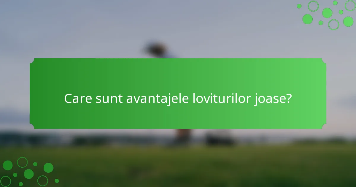Care sunt avantajele loviturilor joase?