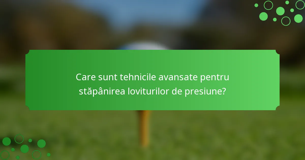 Care sunt tehnicile avansate pentru stăpânirea loviturilor de presiune?