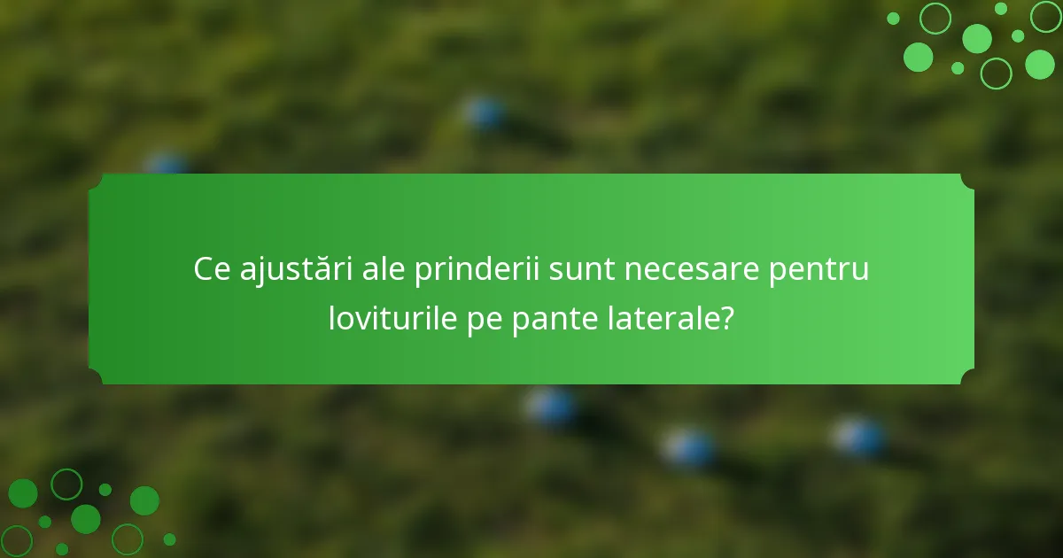 Ce ajustări ale prinderii sunt necesare pentru loviturile pe pante laterale?