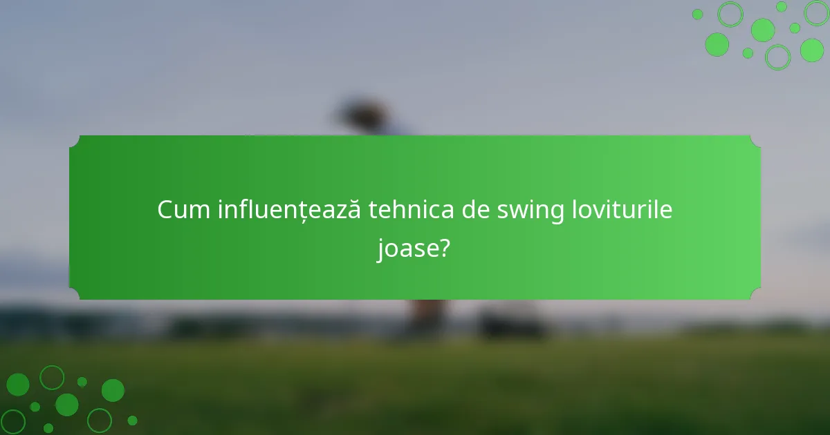 Cum influențează tehnica de swing loviturile joase?