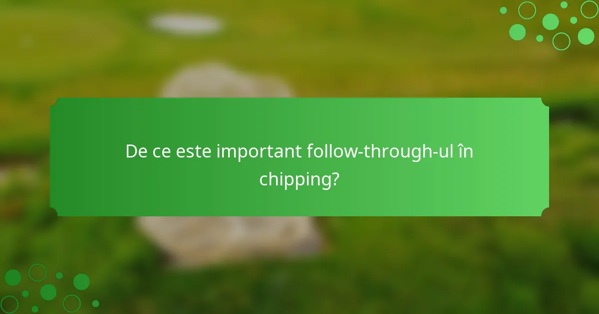 De ce este important follow-through-ul în chipping?